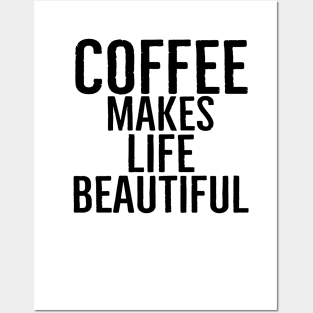 Coffee Makes Life Beautiful Posters and Art